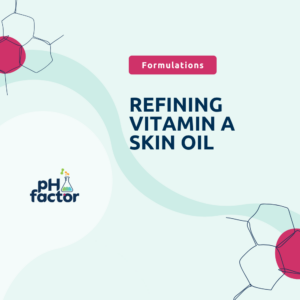Refining Vitamin A Skin Oil Formulation